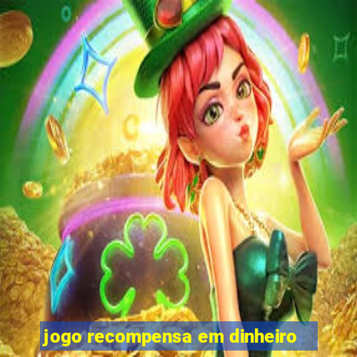 jogo recompensa em dinheiro